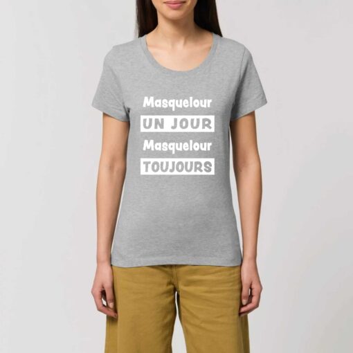 T-shirt Femme - 100% coton Bio 155 g/m² - Masquelour un jour Masquelour toujours