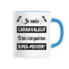 Mug en céramique 33cl - Je suis carnavaleux et toi c'est quoi ton super-pouvoir