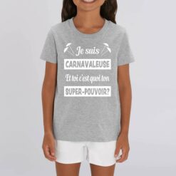 T-shirt Enfant - 100% coton Bio 155 g/m2- Je suis carnavaleuse et toi c`est quoi ton super-pouvoir?