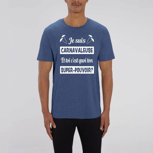 T-shirt Leger Unisexe - 100% coton Bio 150 g/mu00b2 - Je suis carnavaleuse et toi cu2019est quoi ton super-pouvoir?