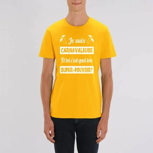 T-shirt Unisexe - 100% coton Bio 180 g/mu00b2 - Je suis carnavaleuse et toi cu2019est quoi ton super-pouvoir?