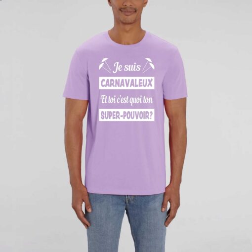 T-shirt Unisexe - 100% coton Bio 180 g/mu00b2 - Je suis carnavaleux et toi cu2019est quoi ton super-pouvoir?