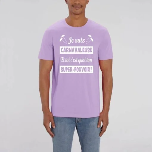 T-shirt Unisexe - 100% coton Bio 180 g/mu00b2 - Je suis carnavaleuse et toi cu2019est quoi ton super-pouvoir?