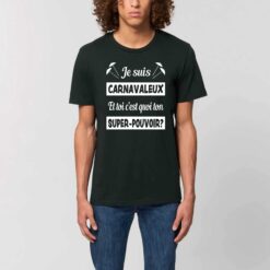 T-shirt Leger Unisexe - 100% coton Bio 150 g/mu00b2 - Je suis carnavaleux et toi c'est quoi ton super-pouvoir?