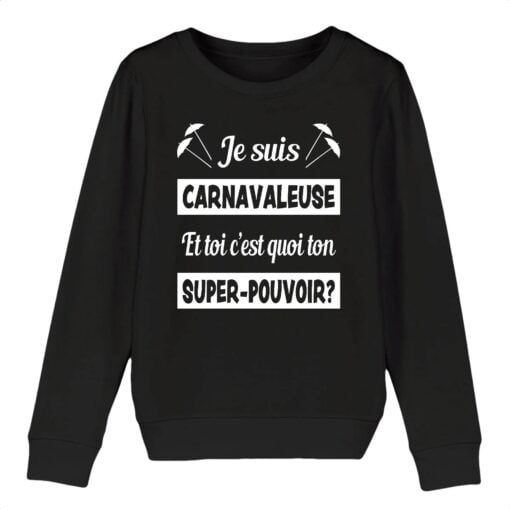 Sweat-shirt Enfant - Bio 280g/m2 - Je suis carnavaleuse et toi c`est quoi ton super-pouvoir?