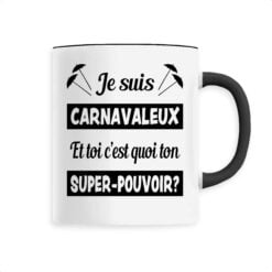 Mug en cu00e9ramique 33cl - Je suis carnavaleux et toi cu2019est quoi ton super-pouvoir?