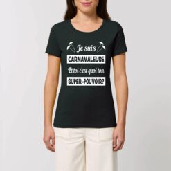 T-shirt Femme - 100% coton Bio 155 g/m2 - Je suis carnavaleuse et toi c`est quoi ton super-pouvoir?