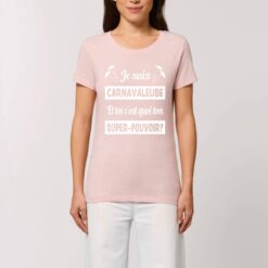 T-shirt Femme - 100% coton Bio 155 g/m2 - Je suis carnavaleuse et toi c`est quoi ton super-pouvoir?