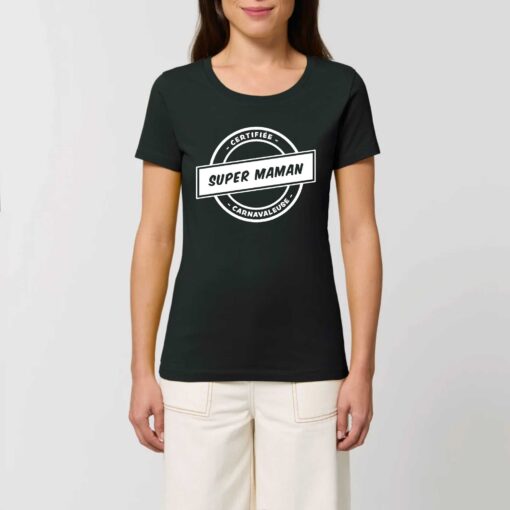 T-shirt Femme - 100% coton Bio 155g/m² - Certifiée super maman carnavaleuse
