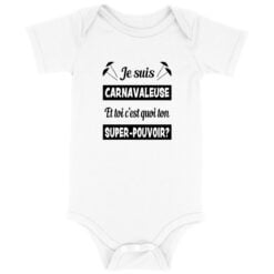Body Bébé - 100% Coton Bio 200g/m² - Je suis carnavaleuse et toi c'est quoi ton super-pouvoir?