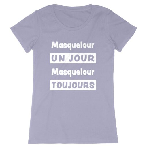 T-shirt Femme - 100% coton Bio 155 g/m² - Masquelour un jour Masquelour toujours