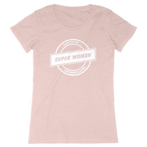 T-shirt Femme - 100% coton Bio 155g/m² - Certifiée super maman carnavaleuse