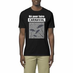T-shirt Léger Unisexe – 100% coton Bio 150g/m² – Né pour faire Carnaval